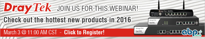 DrayTek Product Overview 2016 Webinar on March 3 @ 11 AM CST
