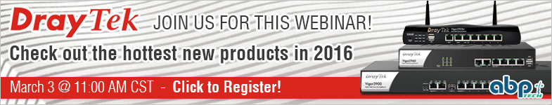 DrayTek Product Overview 2016 Webinar on March 3 @ 11 AM CST
