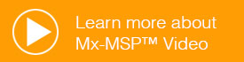 Learn more about Mx-MSP™
