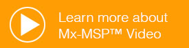 Learn more about Mx-MSP™
